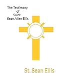 The Testimony of Saint Sean Allen Ellis
