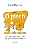 O Pitch de 3 Minutos - Fale menos e consiga mais em qualquer apresentacao (Em Portugues do Brasil)
