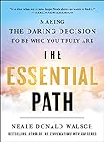 The Essential Path: Making the Daring Decision to Become Who and What You Are