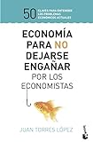 Economía para no dejarse engañar por los economistas: 50 claves para entender los problemas económicos actuales (Prácticos siglo XXI)