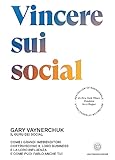 Vincere sui social: Come i grandi imprenditori costruiscono il loro business e la loro influenza e come puoi farlo anche tu! (Italian Edition)