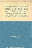 La autopista del sur y otras historias. Edición de Luis García Martín. (Inclu...