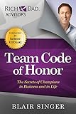 Team Code of Honor: The Secrets of Champions in Business and in Life (Rich Dad's Advisors (Paperback))