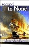 [[Second to None (The Bolitho Novels)]] [By: Kent, Alexander] [April, 2001]