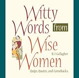 Witty Words from Wise Women: Quips, Quotes, and Comebacks (English Edition)