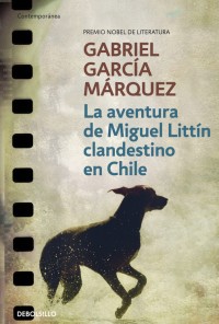 LA AVENTURA DE MIGUEL LITTIN CLANDESTINO EN CHILE de GABRIEL GARCÍA MÁRQUEZ