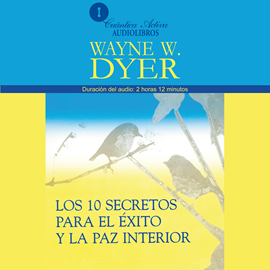 LOS 10 SECRETOS PARA EL ÉXITO Y LA PAZ INTERIOR de WAYNE DYER