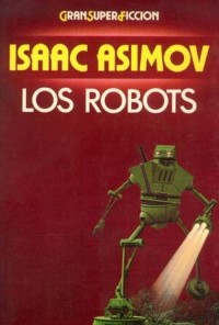 LOS ROBOTS de ISAAC ASIMOV