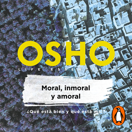 MORAL, INMORAL Y AMORAL de OSHO